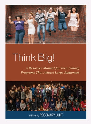 Think Big!: A Resource Manual for Teen Library Programs That Attract Large Audiences Paperback Rowman & Littlefield Publishers
