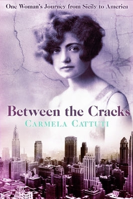 Between the Cracks: One Woman's Journey from Sicily to America by Cattuti, Carmela