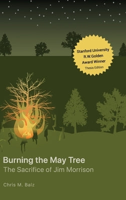 Burning The May Tree: The Sacrifice of Jim Morrison by Balz, Chris M.