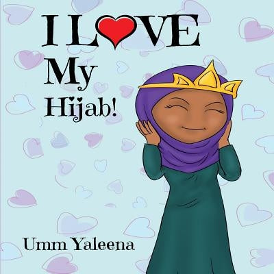 I Love My Hijab! Paperback Createspace Independent Publishing Platform