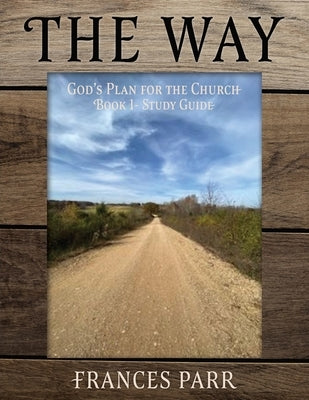 The Way: God's Plan for the Church by Parr, Frances