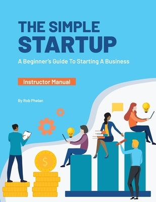 The Simple Startup by Phelan, Rob