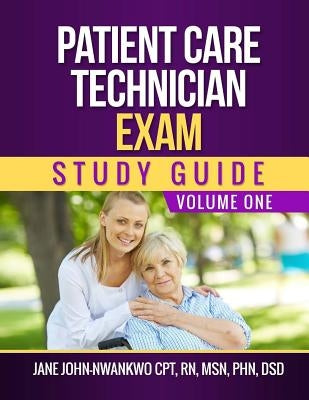 Patient Care Technician Exam Study Guide: Volume One by John-Nwankwo, Jane