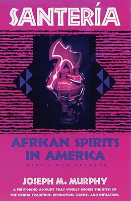 Santeria: African Spirits in America by Murphy, Joseph M.