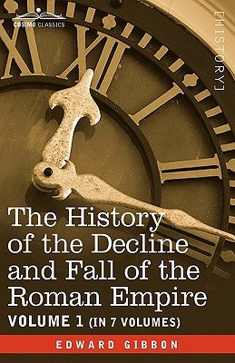 The History of the Decline and Fall of the Roman Empire, Vol. I by Gibbon, Edward