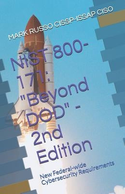 Nist 800-171: Beyond DOD - 2nd Edition: New Federal-wide Cybersecurity Requirements by Russo Cissp-Issap Ciso, Mark a.