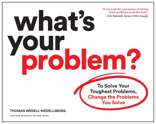 Cover of "What's Your Problem?: To Solve Your Toughest Problems, Change the Problems You Solve" by Harvard Business Review Press.