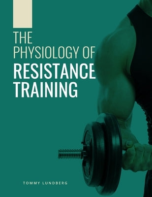 The Physiology of Resistance Training Paperback Independently Published