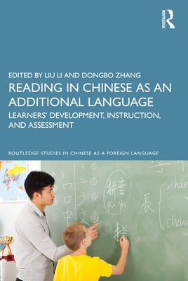 Reading in Chinese as an Additional Language: Learners' Development, Instruction, and Assessment by Li, Liu