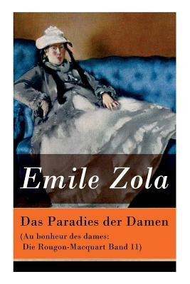 Das Paradies der Damen (Au bonheur des dames: Die Rougon-Macquart Band 11) by Zola, Emile