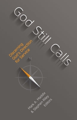 God Still Calls: Discerning God's Direction for Service by Maddix, Mark A.