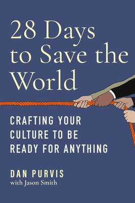 28 Days to Save the World: Crafting Your Culture to Be Ready for Anything by Purvis, Dan