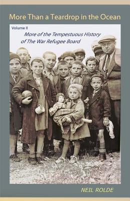 More Than a Teardrop in the Ocean: Vol. II, More of the Tempestuous History of the War Refugee Board Paperback Polar Bear & Company