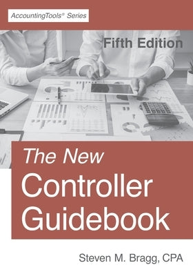 The New Controller Guidebook: Fifth Edition Paperback Accountingtools, Inc.