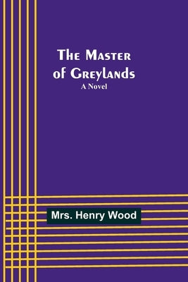 The Master of Greylands by Henry Wood