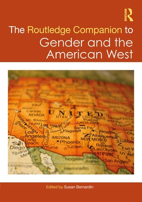 The Routledge Companion to Gender and the American West by Bernardin, Susan