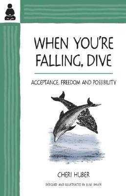 When You're Falling, Dive: Acceptance, Freedom and Possibility by Huber, Cheri