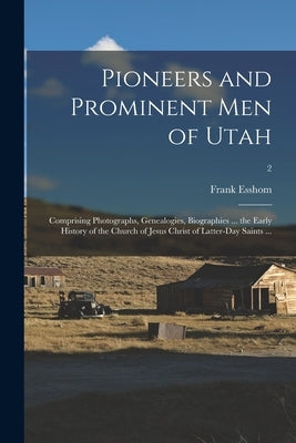 Pioneers and Prominent Men of Utah: Comprising Photographs, Genealogies, Biographies ... the Early History of the Church of Jesus Christ of Latter-day Paperback Legare Street Press