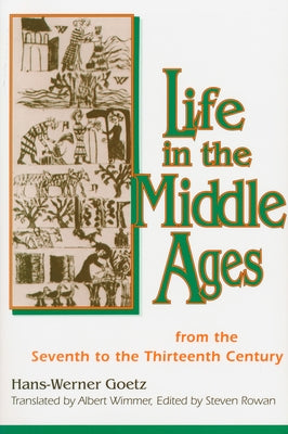 Life In The Middle Ages: From the Seventh to the Thirteenth Century by Werner-Goetz, Hans