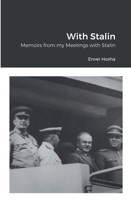 With Stalin: Memoirs from my Meetings with Stalin by Hoxha, Enver