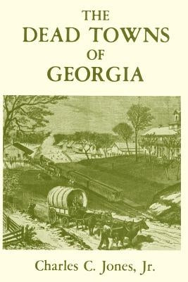 The Dead Towns of Georgia Paperback Cherokee Publishing Company (GA)