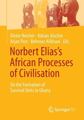 Norbert Elias's African Processes of Civilisation: On the Formation of Survival Units in Ghana Paperback Springer vs