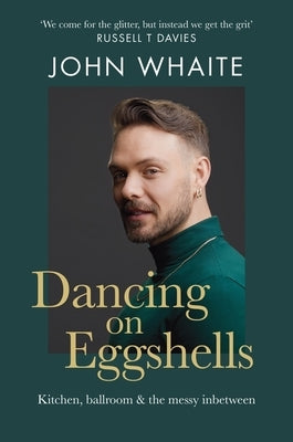 Dancing on Eggshells: Kitchen, Ballroom & the Messy Inbetween by Whaite, John