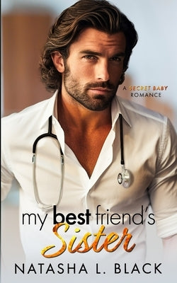 My Best Friend's Sister: A Secret Baby Romance Paperback Independently Published