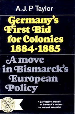 Germany's First Bid for Colonies, 1884-1885: A Move in Bismarck's European Policy Paperback W. W. Norton & Company