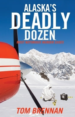 Alaska's Deadly Dozen by Brennan, Tom