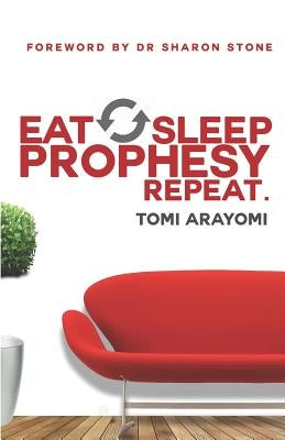 Eat, Sleep, Prophesy, Repeat Paperback Tomi Arayomi Ministries