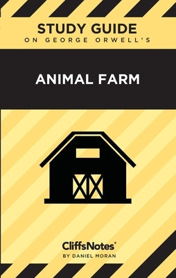 CliffsNotes on Orwell's Animal Farm: Literature Notes by Moran, Daniel