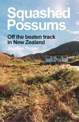 Squashed Possums: Off the beaten track in New Zealand Paperback Createspace Independent Publishing Platform
