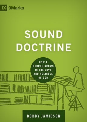 Sound Doctrine: How a Church Grows in the Love and Holiness of God by Jamieson, Bobby