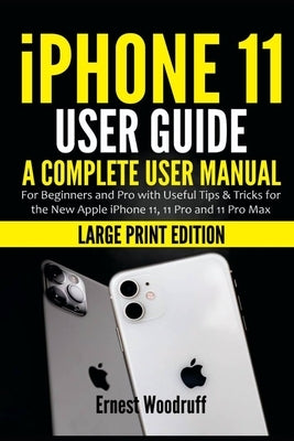 iPhone 11 User Guide: A Complete User Manual for Beginners and Pro with Useful Tips & Tricks for the New Apple iPhone 11, 11 Pro and 11 Pro Paperback Independently Published