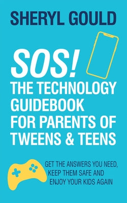 Sos! the Technology Guidebook for Parents of Tweens and Teens: Get the Answers You Need, Keep Them Safe and Enjoy Your Kids Again Paperback Morgan James Publishing