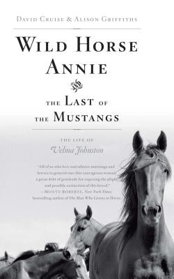 Wild Horse Annie and the Last of the Mustangs: The Life of Velma Johnston by Cruise, David