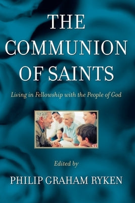 The Communion of Saints: Living in Fellowship with the People of God Paperback P & R Publishing