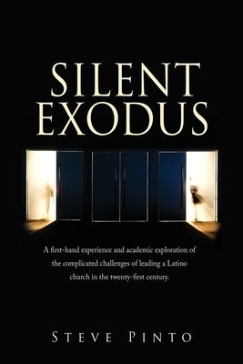 Silent Exodus: A first-hand experience and academic exploration of the complicated challenges of leading a Latino church in the twent Paperback Xulon Press