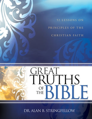 Great Truths of the Bible: 52 Lessons on Principles of the Christian Faith Paperback Whitaker House