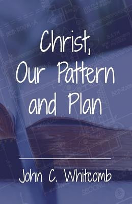 Christ, Our Pattern and Plan Paperback Createspace Independent Publishing Platform