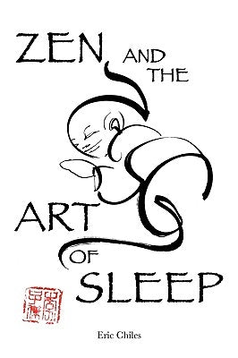 Zen and the Art of Sleep by Chiles, Eric