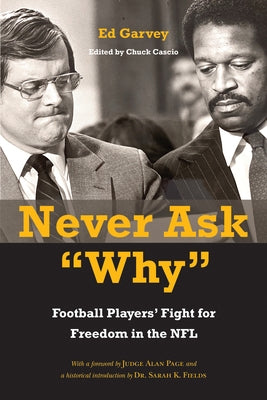 Never Ask Why: Football Players' Fight for Freedom in the NFL by Garvey, Ed