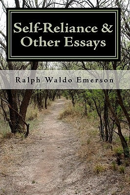 Self-Reliance & Other Essays by Ralph Waldo Emerson Createspace Independent Publishing Platform