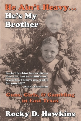 He Ain't Heavy, He's My Brother: Guns, Girls, & Gambling in East Texas Paperback Independently Published