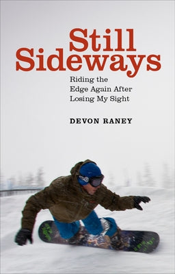 Still Sideways: Riding the Edge Again After Losing My Sight by Raney, Devon