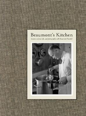 Beaumont's Kitchen: Lessons on Food, Life and Photography with Beaumont Newhall by Newhall, Beaumont
