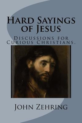 Hard Sayings of Jesus: Discussions for Curious Christians. Paperback Createspace Independent Publishing Platform