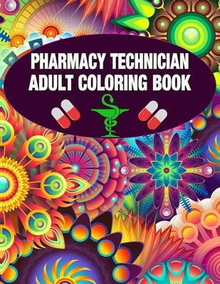 Pharmacy Technician Adult Coloring Book: Cute and Relaxing Abstract Design Coloring Book For Pharmacy Technicians / Gift Idea For Women, Men and Retir by The Pharmacist Coloring Book