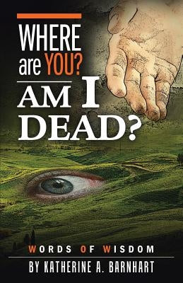 Where Are You? Am I Dead?: Words of Wisdom Paperback WestBow Press